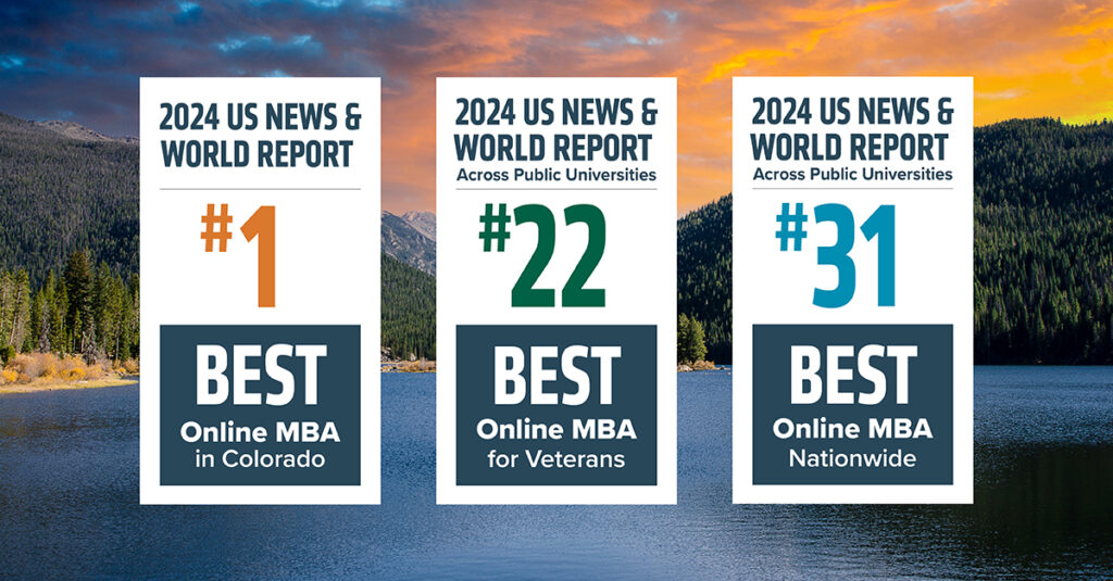 #1 Best Online MBA in Colorado, #22 Best Online MBA for Veterans, #31 Best Online MBA Nationwide
